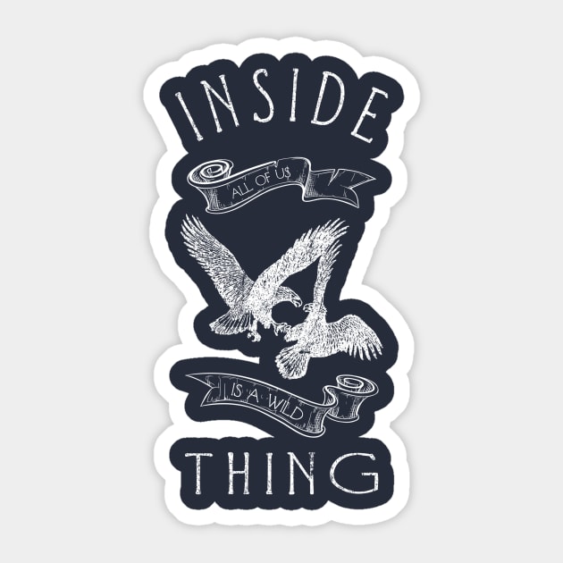 INSIDE ALL OF US IS A WILD THING Sticker by magdamdesign